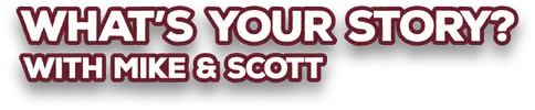What's Your Story? with Mike & Scott