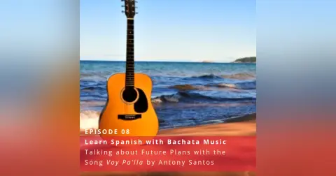 Learn Spanish with Bachata Music: Talking about Future Plans [Voy Pa’lla] ♫ 8
