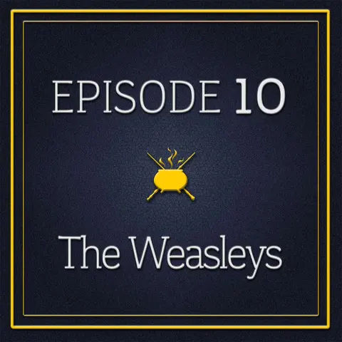 Episode 10 - The Weasleys