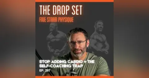 287 – Stop Adding Cardio + The Self-Coaching Trap