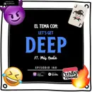 160. Con el tema: LET’S GET DEEP (Ft. Más Nadie)