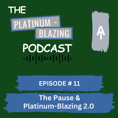 Episode #11 - The Pause & Platinum-Blazing 2.0