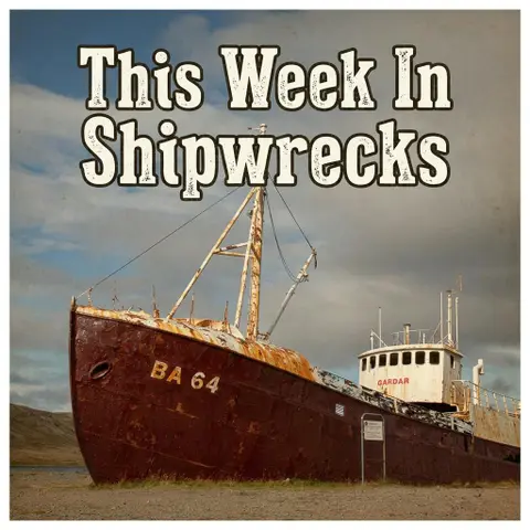 This Week In Shipwrecks #2