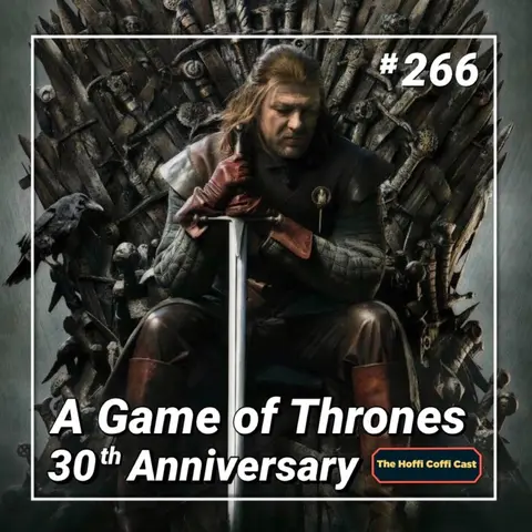 266 - A Game of Thrones - 30th Anniversary
