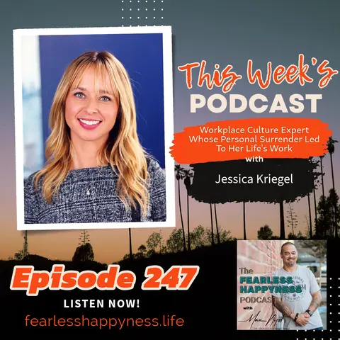 Workplace Culture Expert Whose Personal Surrender Led To Her Life's Work with Jessica Kriegel | 247