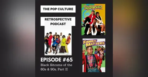 Pop Culture Retrospective Podcast #65 - Black Sitcoms of the 80s and 90s Part II