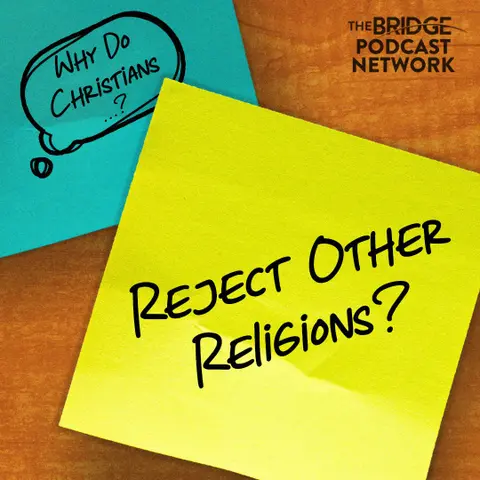 Why Do Christians Reject Other Religions?