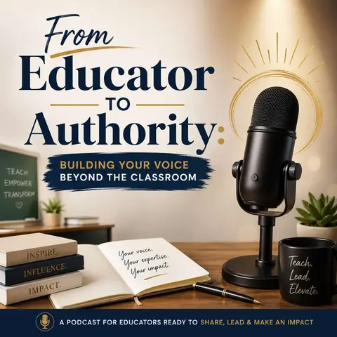 From Educator to Authority: Building Your Voice Beyond the Classroom