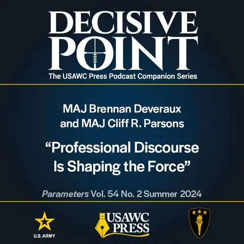 Decisive Point Podcast – Ep 5-19 – MAJ Brennan Deveraux and MAJ Cliff R. Parsons – “Professional Discourse Is Shaping the Force”