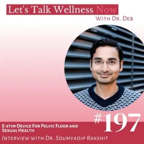 Episode 197: E-stim Device For Pelvic Floor and Sexual Health with Dr. Soumyadip Rakshit