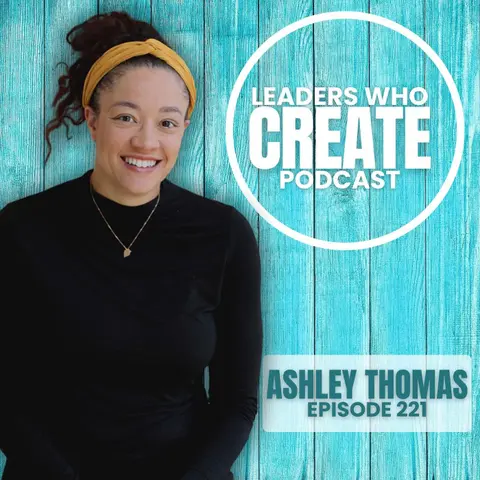 221 From Story to Impact: Building Real Life Opportunities with Ashley Thomas