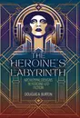 651 Joseph Campbell and the Hero's Journey | The Heroine's Labyrinth (with Douglas Burton) | My Last Book with Douglas Burton