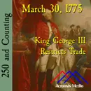 March 30, 1775: King George III Restricts Trade