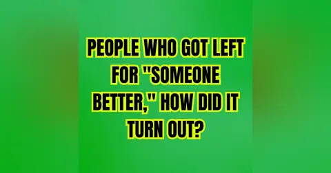 PEOPLE Who Got Left For "Someone Better," How Did It Turn Out?