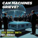 Can Machines Grieve? |629|
