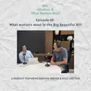Episode 10: What matters most in the Big Beautiful Bill