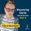 Discovering Clarity to Design a Life You Love with Kat Burrowes | Pt 4