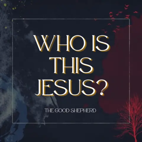 Who is this Jesus: The Good Shepherd