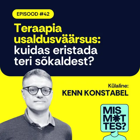 #42 Teraapia usaldusväärsus: kuidas eristada teri sõkaldest? Kenn Konstabel