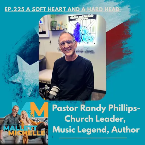 Ep.225 A Soft Heart And A Hard Head (Pastor Randy Phillips- Church Leader, Music Legend, Author)