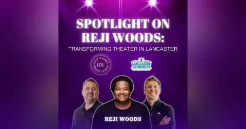 Spotlight on Reji Woods: Transforming Theater in Lancaster Featuring Reji Woods - Episode 180