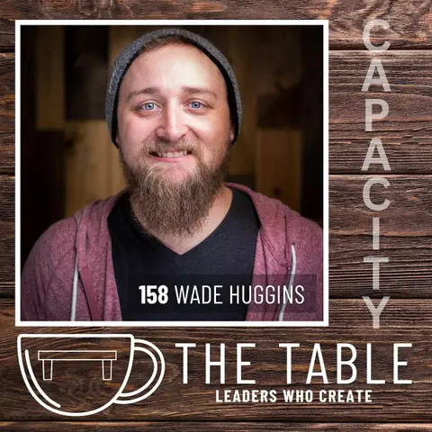 158 From Worship to Coffee Truck: Wade Huggins on Embracing Creativity and Capacity