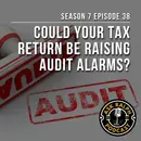 Could your tax return be raising audit alarms?