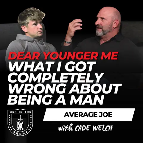 Dear Younger Me: What I Got Completely Wrong About Being a Man - Average Joe Conversation w/ Cade Welch EP 1058