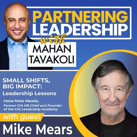 389 Small Shifts, Big Impact: Leadership Lessons from Mike Mears, Former CIA HR Chief and Founder of the CIA Leadership Academy