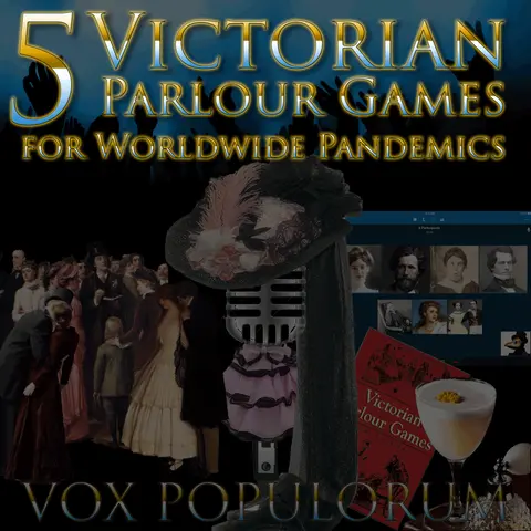 e104. 5 Victorian Parlour Games for Worldwide Pandemics