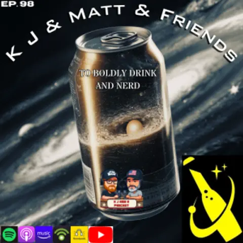 Episode 98: K and J and Matt and Friends!