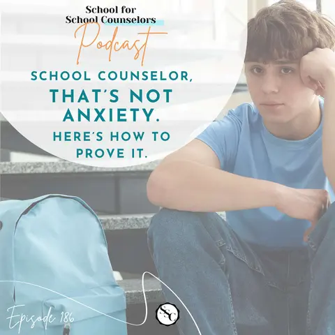 School Counselor, That's Not Anxiety. Here's How to Prove It.