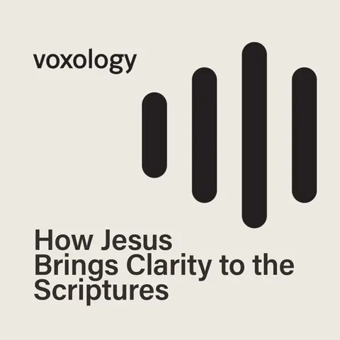 How Jesus Brings Clarity to the Scriptures