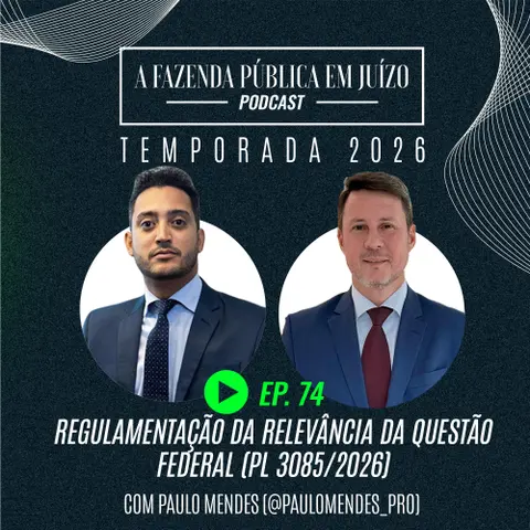 PFPemJ#74 – 2026Ep05 – Regulamentação da Relevância da Questão Federal (PL 3085/2026)