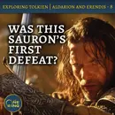 93. Sauron’s FIRST Defeat – Finishing Tolkien’s Unfinished Tale – Aldarion and Erendis – Part 8