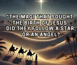 #63 The Three Wise Men?  The Magi That Sought The Birth of Jesus | Did They Follow a Star, or an Angel?