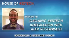 Organic #EdTech Integration with Alex Rosenwald - HoET055