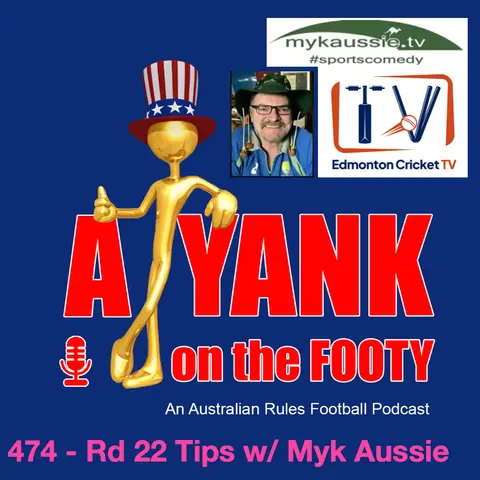 474 - AFL Round 22 Tips w/ Myk Aussie