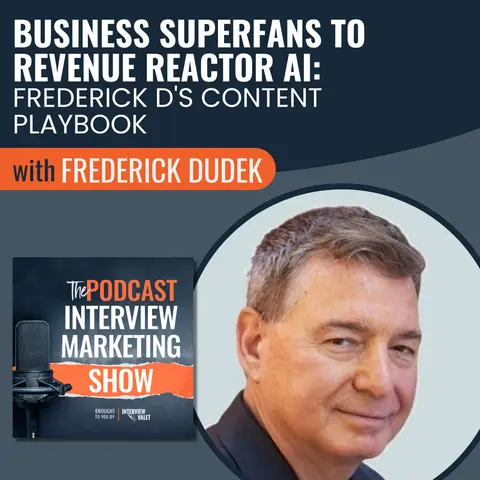 Business Superfans to Revenue Reactor AI: Frederick D's Content Playbook