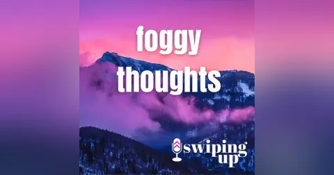 S3 Ep36: Foggy Thoughts