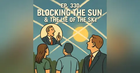 #330: Blocking the Sun & The Lie of the Sky