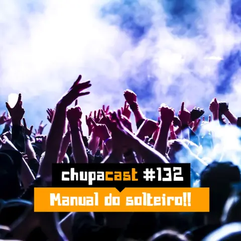 Episódio #132 – Manual do solteiro?