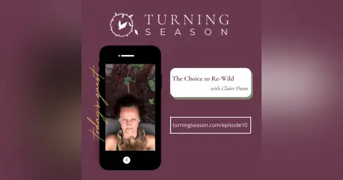 The Choice to Re-Wild (with Claire Dunn)