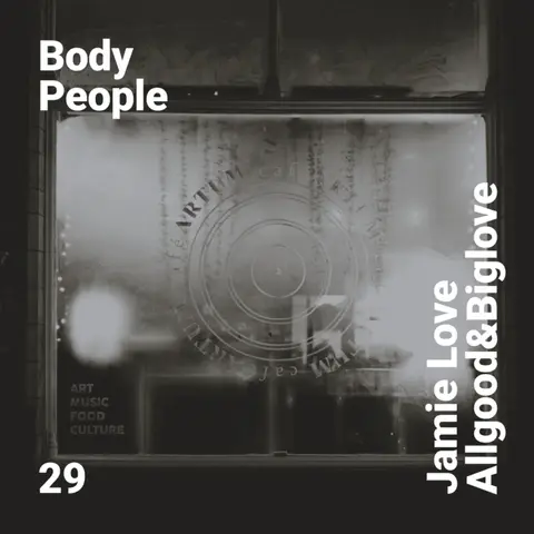 Body People 29 — Jamie Love & Allgood&Biglove @ Cafe Artum (Vinyl Set)