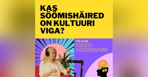 #39: Kas söömishäired on kultuuri viga? Kirsti Akkermann