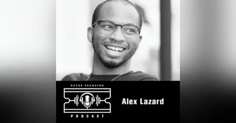 Razor Branding™ Podcast LIVE: 1.17 with Alex Lazard