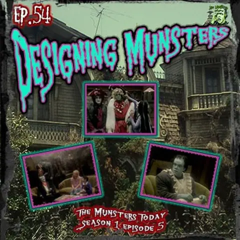 54: Designing Munsters (The Munsters Today)