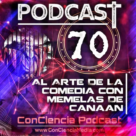#70 | El Arte de la Comedia con Memelas de Canaan | ConCiencia Podcast