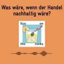 Was wäre, wenn der Handel nachhaltig wäre?