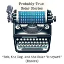 Bob, the Dog, and the Solar Vineyard (Encore)